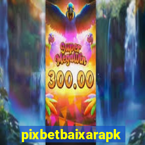 pixbetbaixarapk