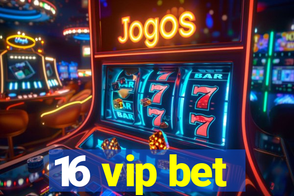 16 vip bet