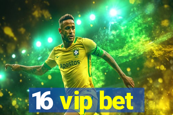 16 vip bet