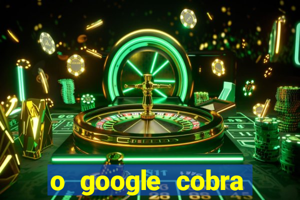 o google cobra taxa de saque de jogos