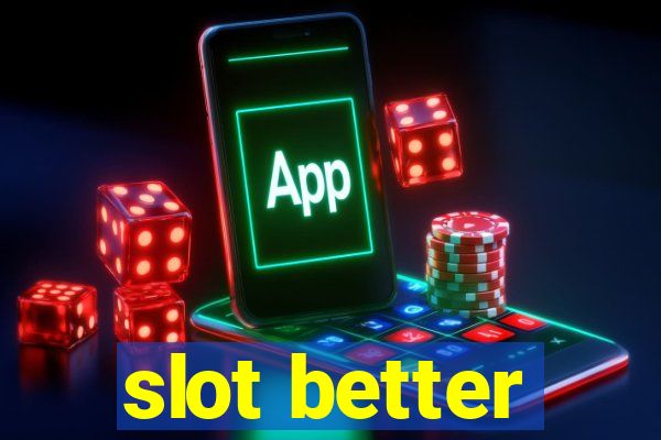 slot better