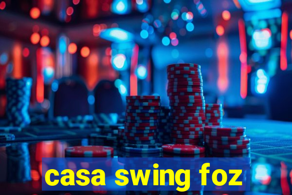 casa swing foz