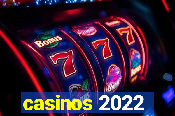 casinos 2022