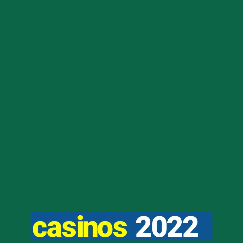 casinos 2022