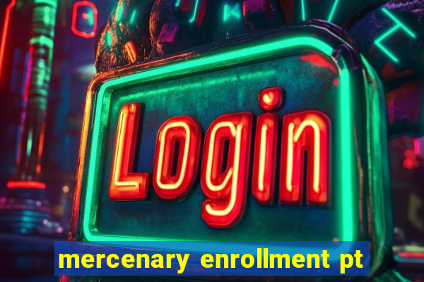 mercenary enrollment pt