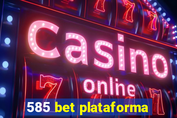 585 bet plataforma