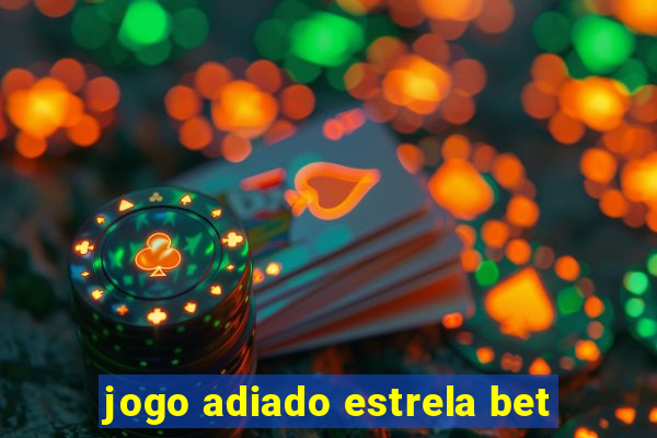 jogo adiado estrela bet