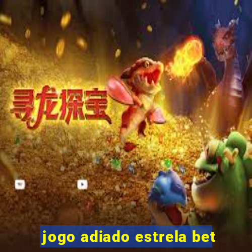 jogo adiado estrela bet