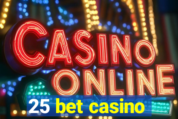 25 bet casino