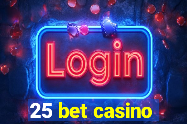 25 bet casino