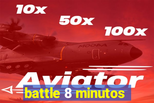 battle 8 minutos