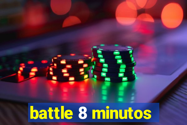 battle 8 minutos