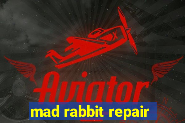 mad rabbit repair