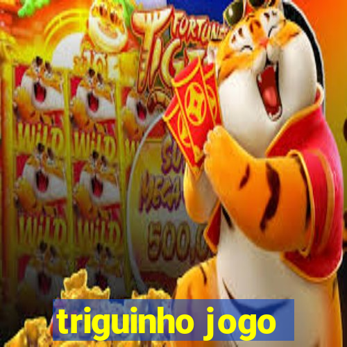 triguinho jogo