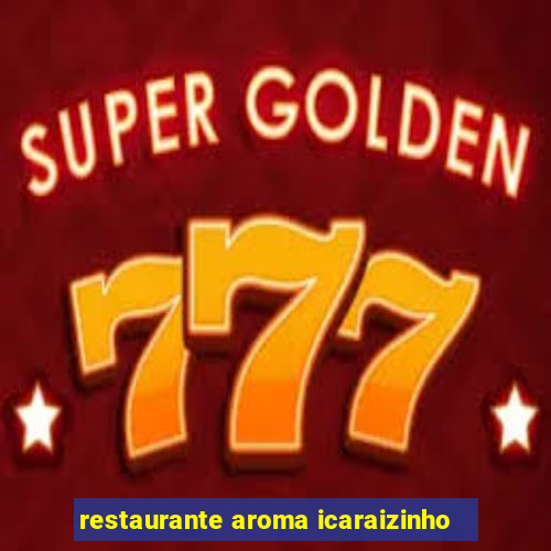 restaurante aroma icaraizinho