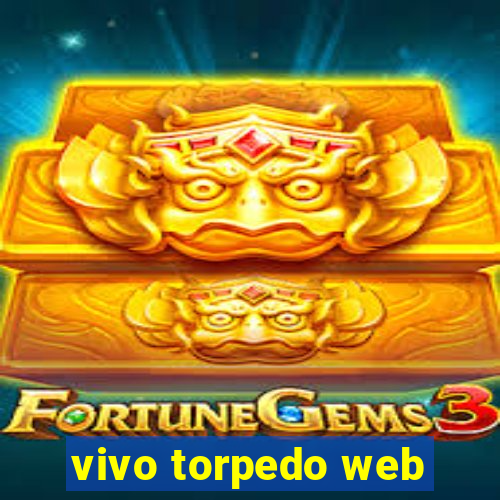 vivo torpedo web