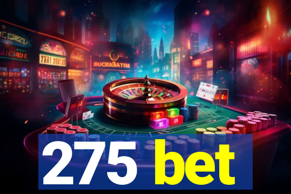 275 bet