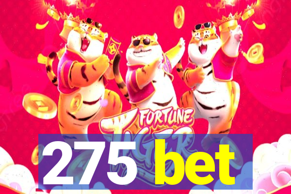 275 bet