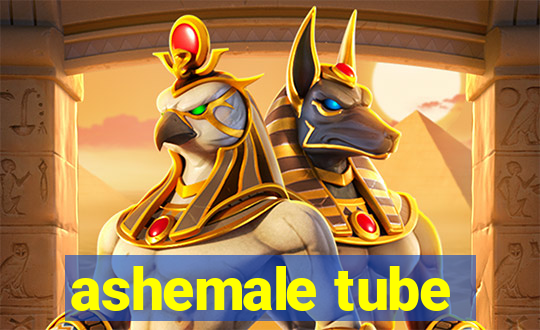 ashemale tube