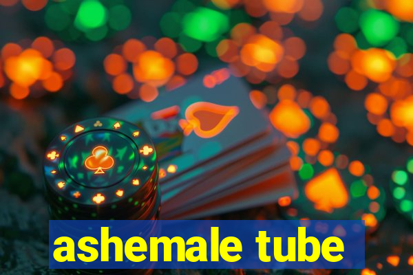 ashemale tube