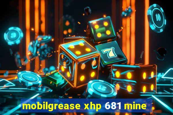 mobilgrease xhp 681 mine