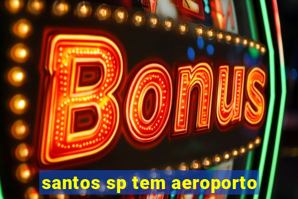 santos sp tem aeroporto