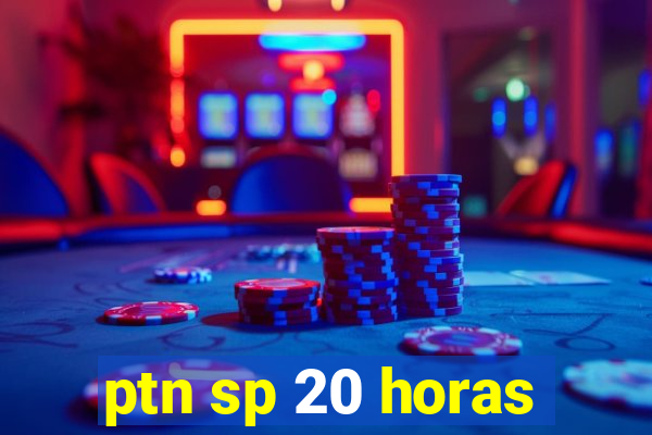 ptn sp 20 horas