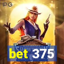 bet 375