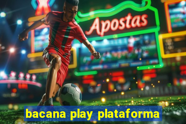 bacana play plataforma