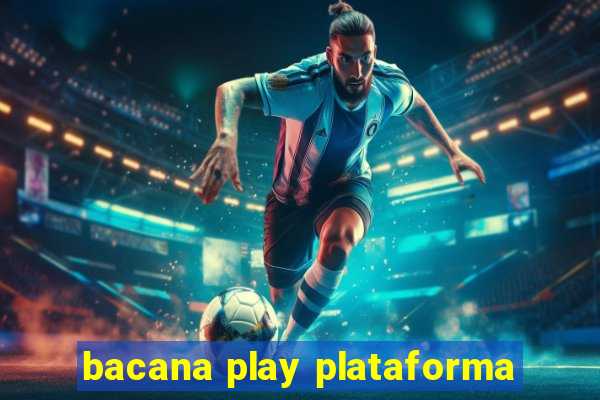 bacana play plataforma