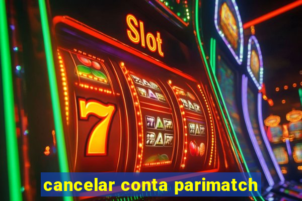 cancelar conta parimatch