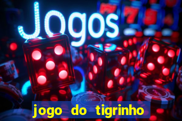 jogo do tigrinho verdade ou mentira