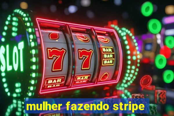 mulher fazendo stripe