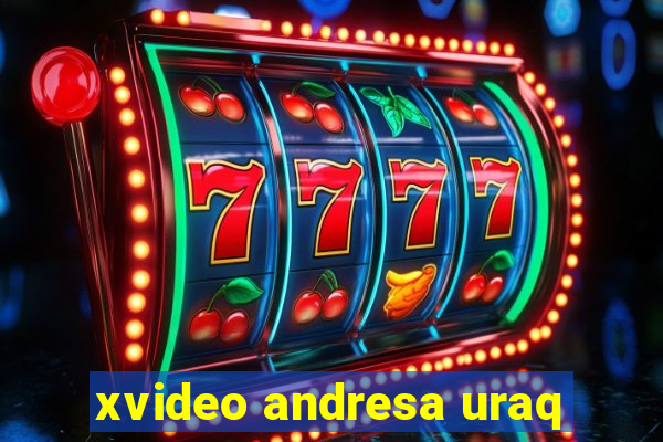 xvideo andresa uraq