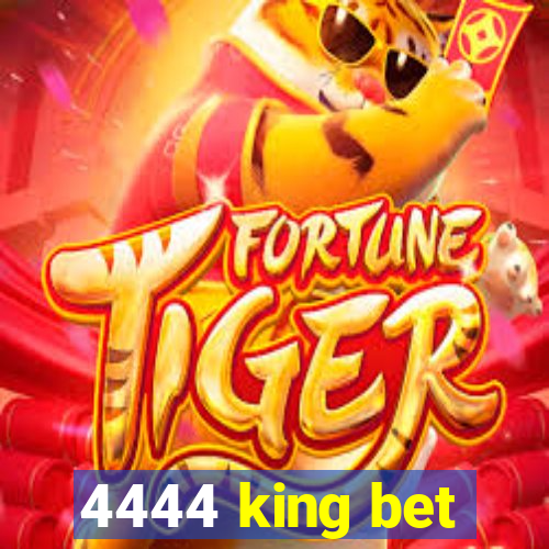 4444 king bet