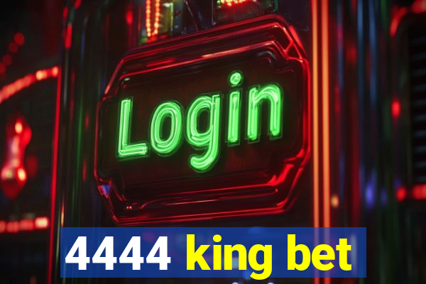 4444 king bet