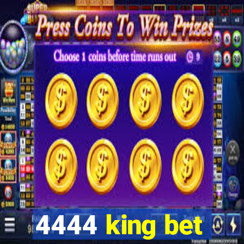 4444 king bet