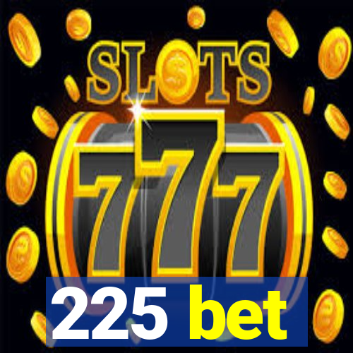 225 bet