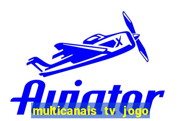 multicanais tv jogo ao vivo