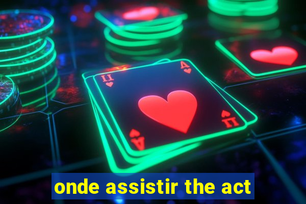 onde assistir the act