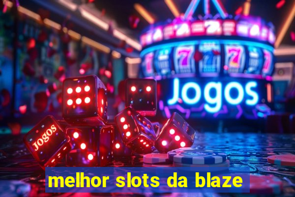 melhor slots da blaze