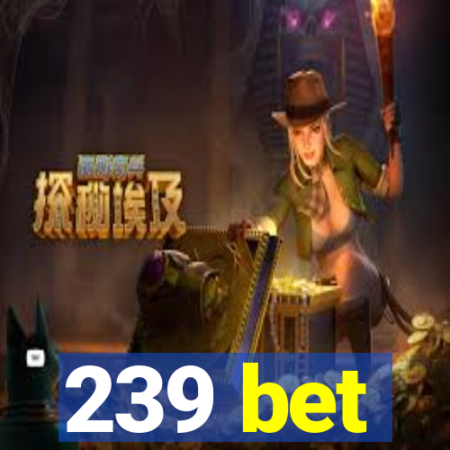 239 bet