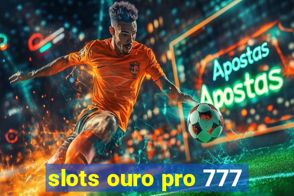 slots ouro pro 777