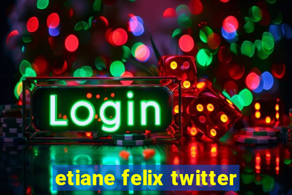 etiane felix twitter