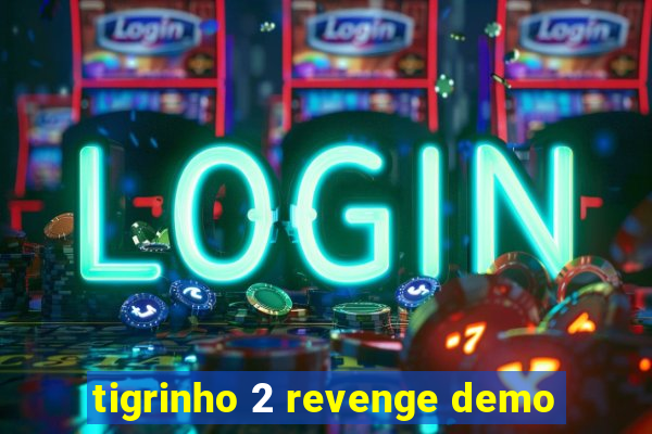 tigrinho 2 revenge demo