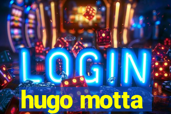 hugo motta