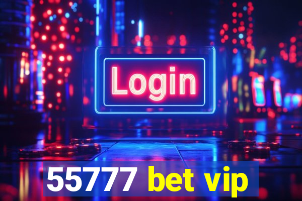 55777 bet vip