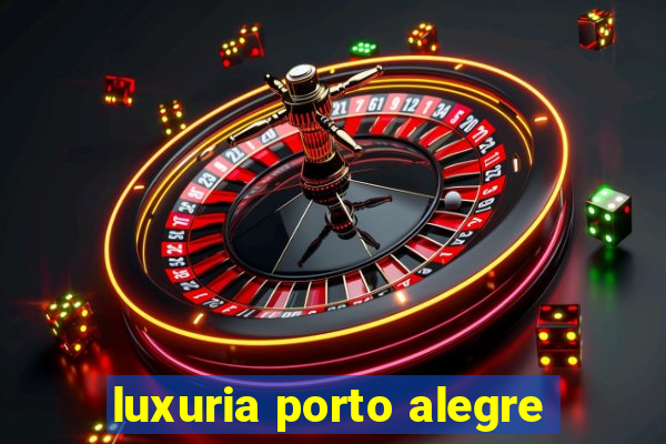 luxuria porto alegre