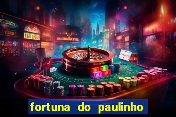 fortuna do paulinho do roupa nova