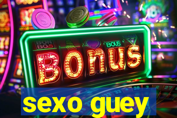 sexo guey